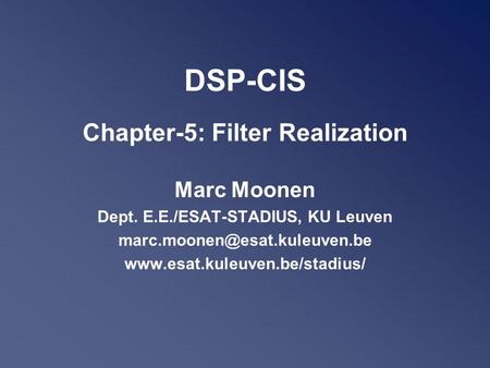 DSP-CIS Chapter-5: Filter Realization Marc Moonen Dept. E.E./ESAT-STADIUS, KU Leuven