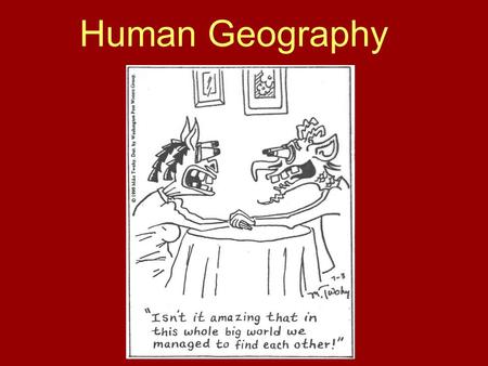 Human Geography. Geographical Perspective ► Understanding change over time is critically important ► Immanuel Kant argued we need disciplines focused.