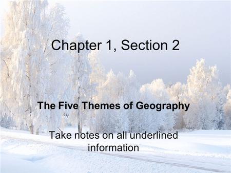 The Five Themes of Geography Take notes on all underlined information
