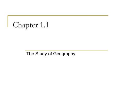 Chapter 1.1 The Study of Geography.