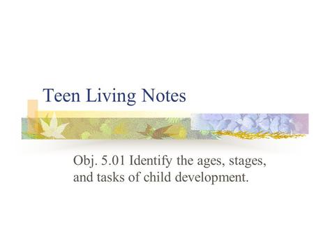 Obj Identify the ages, stages, and tasks of child development.