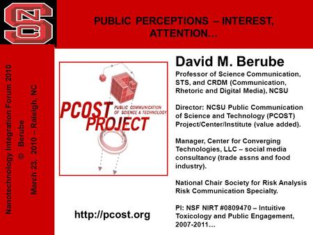 PUBLIC PERCEPTIONS – INTEREST, ATTENTION… David M. Berube Professor of Science Communication, STS, and CRDM (Communication, Rhetoric and Digital Media),
