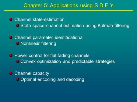 Chapter 5: Applications using S.D.E.’s Channel state-estimation State-space channel estimation using Kalman filtering Channel parameter identificationa.