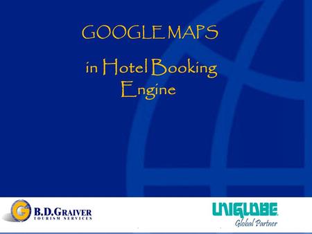 GOOGLE MAPS in Hotel Booking Engine. Search Results click on the little globe to see maps.