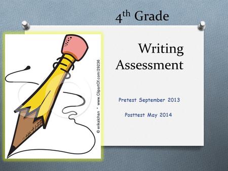 4 th Grade Writing Assessment Pretest September 2013 Posttest May 2014.