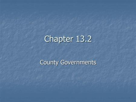 Chapter 13.2 County Governments. Counties The county is normally the largest territorial and political subdivision of a state. Counties vary greatly in.