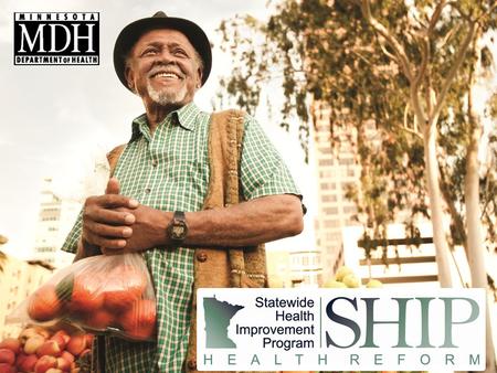 The goal of SHIP The Statewide Health Improvement Program (SHIP) seeks to: Improve health Decrease costs Our goal: Increase healthy weight adults by 9.