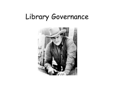 Library Governance. OK… To begin with… T There are the laws that pertain to public libraries...