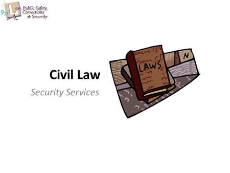 Civil Law Security Services. Copyright © Texas Education Agency, 2011. All rights reserved. Images and other multimedia content used with permission.