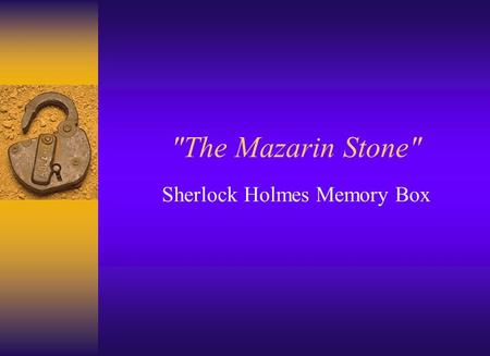 The Mazarin Stone Sherlock Holmes Memory Box. Instead of the standard character sketch, you are going to develop a memory box for Sherlock Holmes. You.