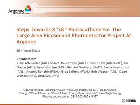 Steps Towards 8”x8” Photocathode For The Large Area Picosecond Photodetector Project At Argonne Zikri Yusof (ANL) Collaborators: Klaus Attenkofer (ANL),