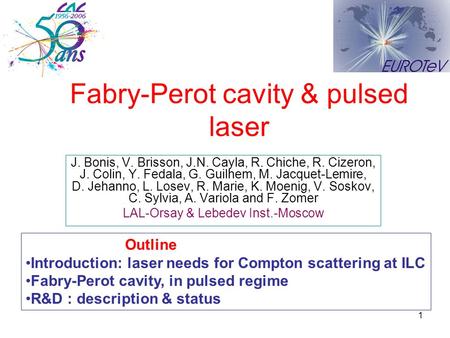 1 Fabry-Perot cavity & pulsed laser J. Bonis, V. Brisson, J.N. Cayla, R. Chiche, R. Cizeron, J. Colin, Y. Fedala, G. Guilhem, M. Jacquet-Lemire, D. Jehanno,