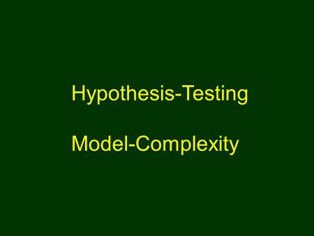 Hypothesis-Testing Model-Complexity. Hypothesis Testing …..