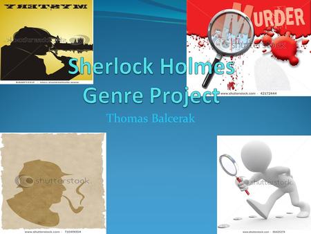 Thomas Balcerak. Title: Sherlock Holmes What is your book’s genre? Write it here: Mystery What is it? The first case he is solving is about him trying.