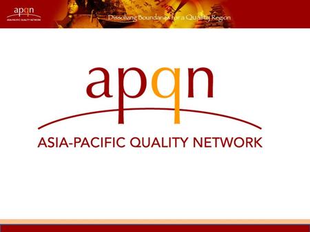 KAMANTO SUNARTO Board Member, Asia-Pacific Quality Network CAPACITY DEVELOPMENT FOR QUALITY ASSURANCE IN THE ASIA PACIFIC REGION: A CASE STUDY presented.