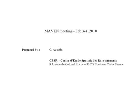 STEREO IMPACT CESR Claude Aoustin 2010-02-03 CESR meeting - Maven MAVEN meeting – Feb 3-4, 2010 Prepared by : C. Aoustin CESR – Centre d’Etude Spatiale.