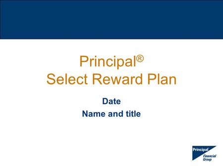 Principal ® Select Reward Plan Date Name and title.