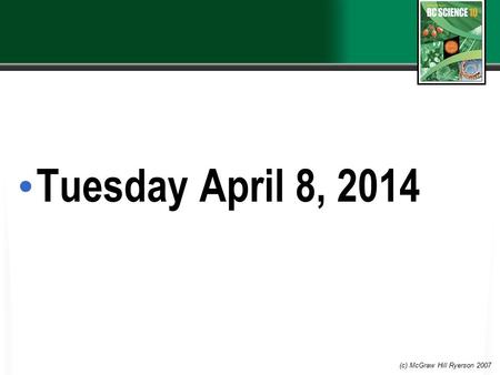 Tuesday April 8, 2014 (c) McGraw Hill Ryerson 2007.