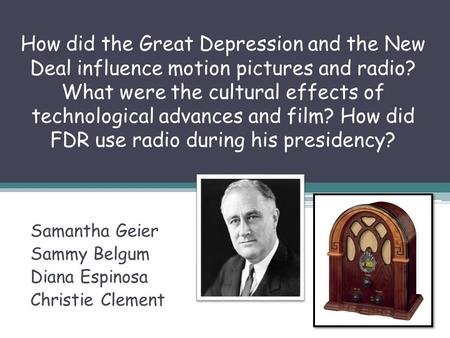 How did the Great Depression and the New Deal influence motion pictures and radio? What were the cultural effects of technological advances and film? How.