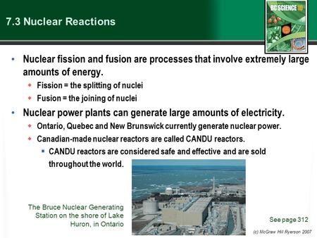 (c) McGraw Hill Ryerson 2007 7.3 Nuclear Reactions Nuclear fission and fusion are processes that involve extremely large amounts of energy.  Fission =
