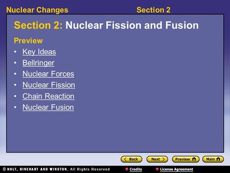 Section 2Nuclear Changes Section 2: Nuclear Fission and Fusion Preview Key Ideas Bellringer Nuclear Forces Nuclear Fission Chain Reaction Nuclear Fusion.