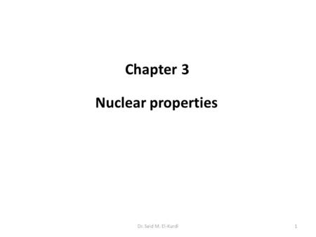 Dr. Said M. El-Kurdi1 Nuclear properties Chapter 3.