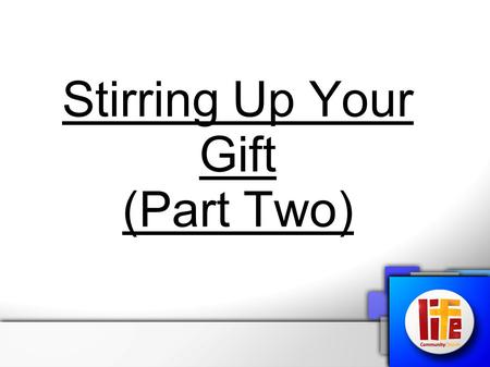 Stirring Up Your Gift (Part Two). 2 Timothy 1:6 – “Therefore I remind you to stir up the gift of God which is in you…” Proverbs 18:16 – “A man’s gift.