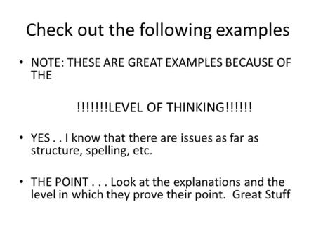 NOTE: THESE ARE GREAT EXAMPLES BECAUSE OF THE !!!!!!!LEVEL OF THINKING!!!!!! YES.. I know that there are issues as far as structure, spelling, etc. THE.
