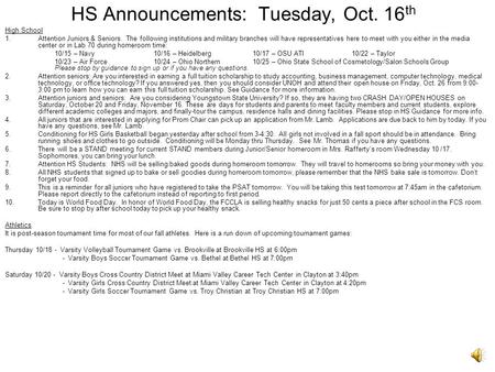 HS Announcements: Tuesday, Oct. 16 th High School 1.Attention Juniors & Seniors. The following institutions and military branches will have representatives.