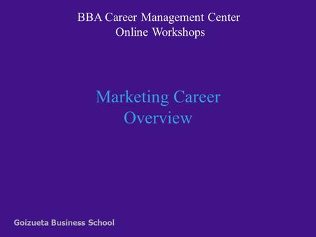 Marketing Career Overview Goizueta Business School BBA Career Management Center Online Workshops.
