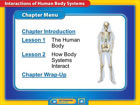 Chapter Menu Chapter Introduction Lesson 1Lesson 1The Human Body Lesson 2Lesson 2How Body Systems Interact Chapter Wrap-Up.