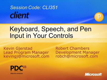 1 Keyboard, Speech, and Pen Input in Your Controls Kevin Gjerstad Lead Program Manager Kevin Gjerstad Lead Program Manager
