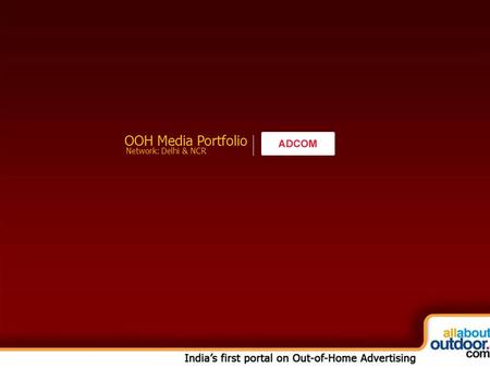 OOH Media Portfolio Network: Delhi & NCR. Market Covered Adcom Network Provides You Media Formats in Delhi & NCR.