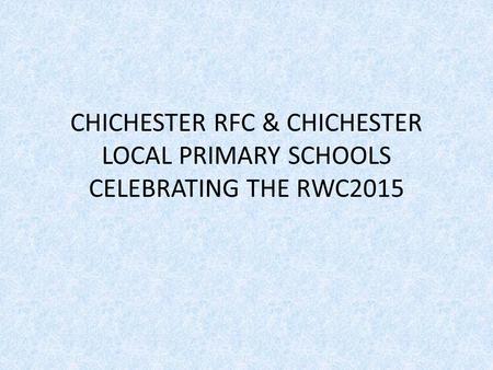 CHICHESTER RFC & CHICHESTER LOCAL PRIMARY SCHOOLS CELEBRATING THE RWC2015.