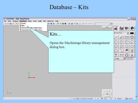 1 Database – Kits Kits… Opens the Machinings library management dialog box.