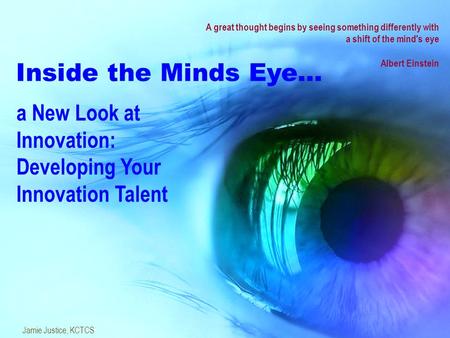 A New Look at Innovation: Developing Your Innovation Talent A great thought begins by seeing something differently with a shift of the mind's eye Albert.