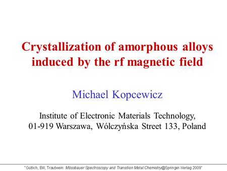 Crystallization of amorphous alloys induced by the rf magnetic field Michael Kopcewicz Institute of Electronic Materials Technology, 01-919 Warszawa, Wólczyńska.