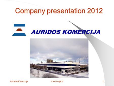 Auridos Komercijawww.forge.lt1 Company presentation 2012 AURIDOS KOMERCIJA.