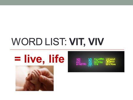 Word List: vit, viv = live, life.