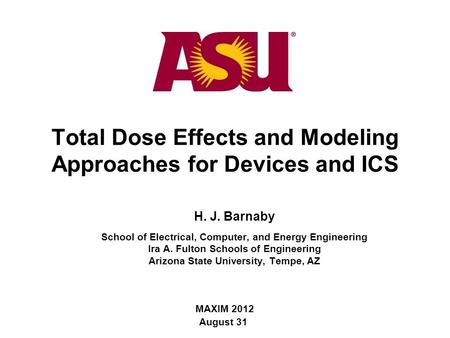 MAXIM 2012 August 31 H. J. Barnaby School of Electrical, Computer, and Energy Engineering Ira A. Fulton Schools of Engineering Arizona State University,