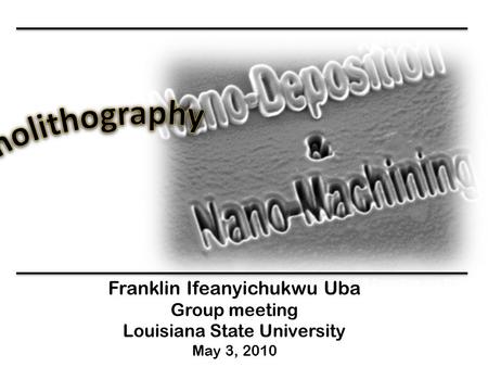 Franklin Ifeanyichukwu Uba Group meeting Louisiana State University May 3, 2010.