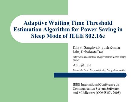 Adaptive Waiting Time Threshold Estimation Algorithm for Power Saving in Sleep Mode of IEEE 802.16e Khyati Sanghvi, Piyush Kumar Jain, Debabrata Das International.