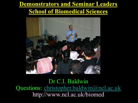 Demonstrators and Seminar Leaders School of Biomedical Sciences Dr C.I. Baldwin Questions:
