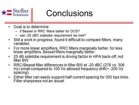 Conclusions Goal is to determine: –if Bessel or RRC filters better for DCS? –can -25 dBC sidelobe requirement be met? Still a work in progress, found it.