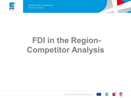FDI in the Region- Competitor Analysis. Objective of Presentation To clarify what is and what is not FDI To inform delegates about the changing nature.