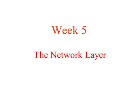 The Network Layer Week 5. Network Layer Design Isues Store-and-Forward Packet Switching Services Provided to the Transport Layer Implementation of Connectionless.