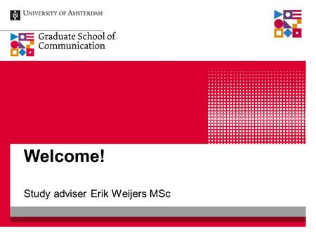 Welcome! Study adviser Erik Weijers MSc. Semester 1: September 1, 2014 - January 30, 2015 block 1: September 1 - October 24, 2014 block 2: October 27.