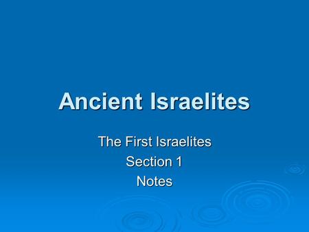 Ancient Israelites The First Israelites Section 1 Notes.