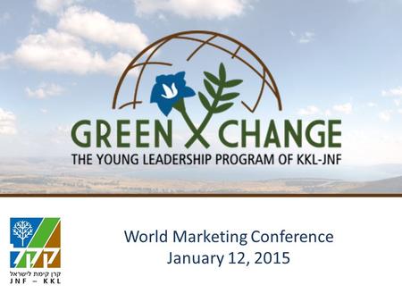 World Marketing Conference January 12, 2015 0. An initiative of KKL-JNF  Nurture a KKL-JNF young, professional, sustainability-oriented leadership 