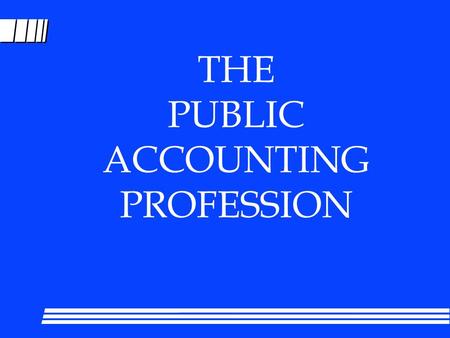 THE PUBLIC ACCOUNTING PROFESSION. A. WHAT IS A PROFESSION? l SPECIALIZED SKILL l OR BODY OF KNOWLEDGE l PUBLIC GOOD l ENTRANCE REQUIREMENTS l CONFIDENTIALITY.